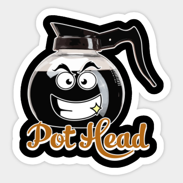 Funny PotHead TShirt Coffee Pot Head Gift Men Pothead Sticker